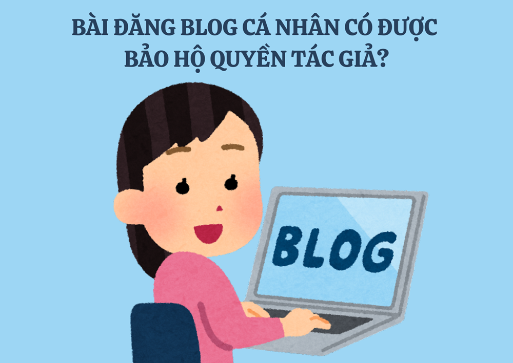 Bài đăng Blog cá nhân có được bảo hộ quyền tác giả? - ảnh 1