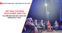 Bản tin VHTTDL: Việt Nam - Chủ động, trách nhiệm, sáng tạo tại diễn đàn văn hóa toàn cầu MONDIACULT 2025