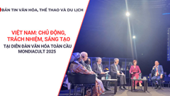 Bản tin VHTTDL: Việt Nam - Chủ động, trách nhiệm, sáng tạo tại diễn đàn văn hóa toàn cầu MONDIACULT 2025