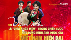 (Emagazine) Kỳ 2: Văn hóa là “chìa khóa mềm” trong chiến lược xây dựng hình ảnh quốc gia Việt Nam hiện đại