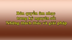 Bản quyền âm nhạc trong kỷ nguyên số: Những thách thức và giải pháp