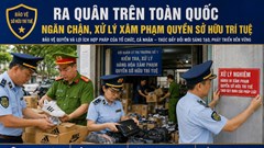 Ra quân ngăn chặn, xử lý hành vi xâm phạm quyền sở hữu trí tuệ trên toàn quốc từ ngày 07/5 - 30/5/2026