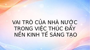Vai trò của Nhà nước trong việc thúc đẩy nền kinh tế sáng tạo