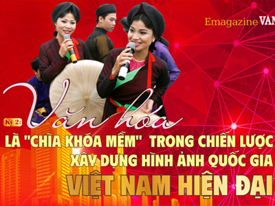 (Emagazine) Kỳ 2: Văn hóa là “chìa khóa mềm” trong chiến lược xây dựng hình ảnh quốc gia Việt Nam hiện đại