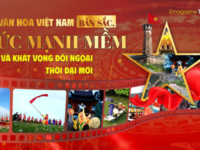 (Emagazine) Kỳ 1: Văn hóa Việt Nam - Bản sắc, sức mạnh mềm và khát vọng đối ngoại thời đại mới