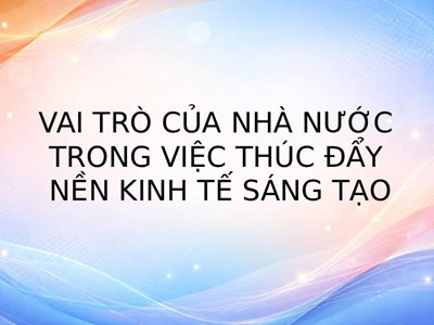 Vai trò của Nhà nước trong việc thúc đẩy nền kinh tế sáng tạo