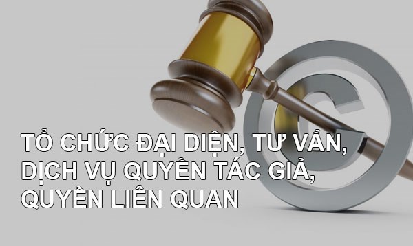 Tổ chức đại diện, tư vấn, dịch vụ quyền tác giả, quyền liên quan
