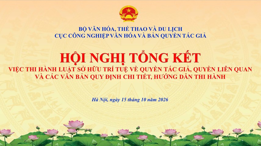 Thông cáo báo chí Hội nghị Tổng kết việc thi hành Luật Sở hữu trí tuệ về quyền tác giả, quyền liên quan và các văn bản quy định chi tiết, hướng dẫn thi hành tại Thành phố Hà Nội, ngày 15/10/2026